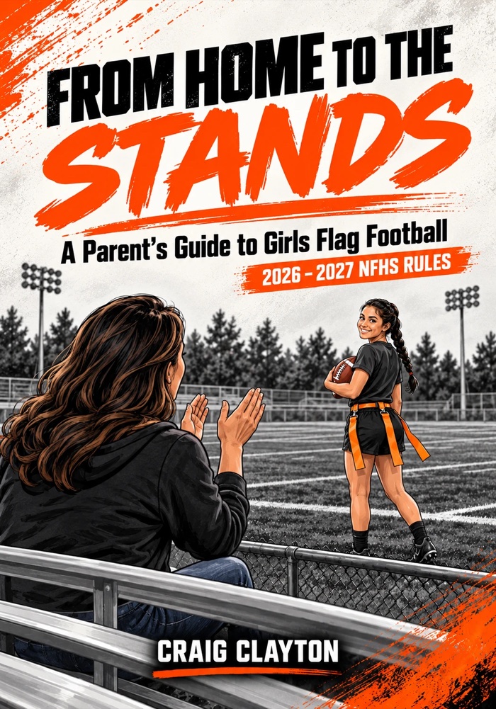 From Home to the Stands: A Parent's Guide to Girls Flag Football, by Craig Clayton. Cover.